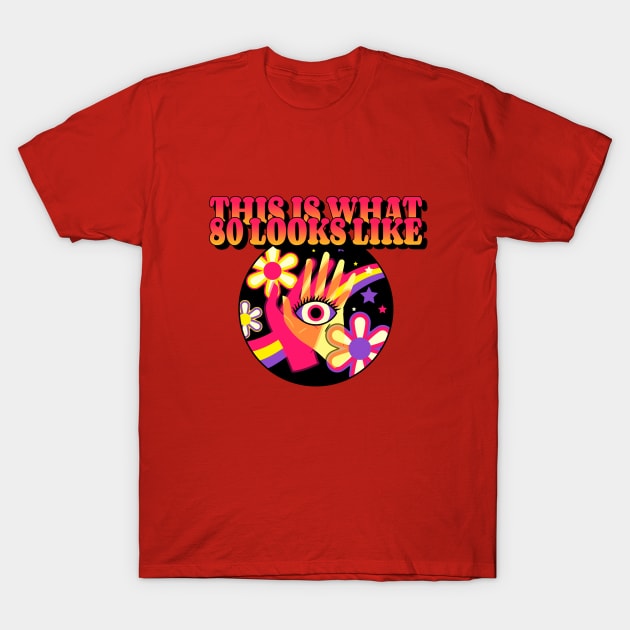 This is what 80 looks like (flower Hands Eye) T-Shirt by PersianFMts